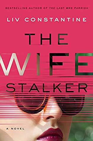 Book cover: The Wife Stalker by Liv Constantine