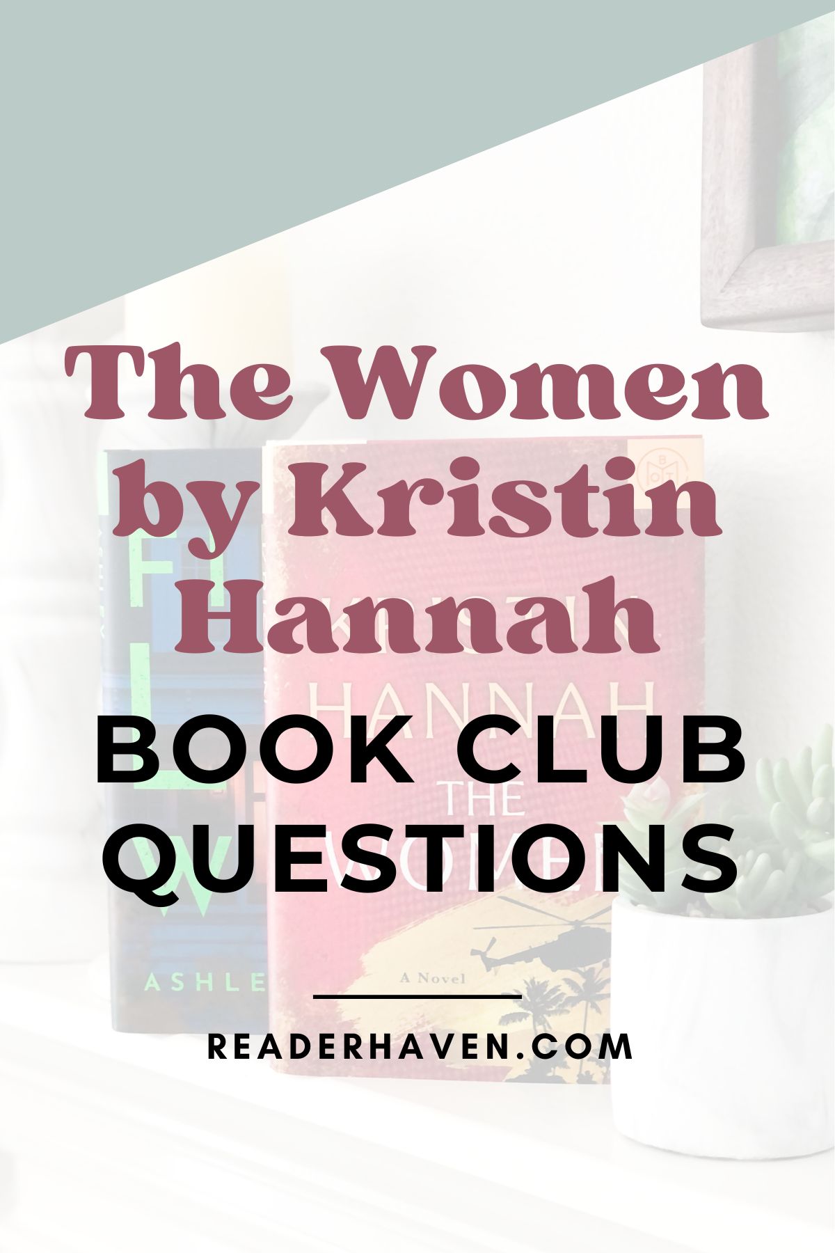 Two hardcover books on a white fireplace mantel with text on top that reads The Women by Kristin Hannah book club questions